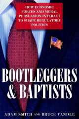 9781939709363-1939709369-Bootleggers and Baptists: How Economic Forces and Moral Persuasion Interact to Shape Regulatory Politics