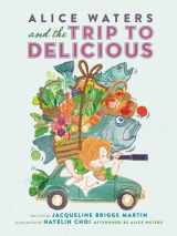 9780983661566-0983661561-Alice Waters and the Trip to Delicious (Food Heroes, 2)