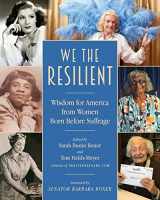 9781944733193-1944733191-We the Resilient: Wisdom for America from Women Born Before Suffrage