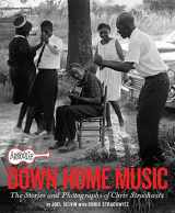 9781797222288-1797222287-Arhoolie Records Down Home Music: The Stories and Photographs of Chris Strachwitz