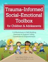 9781683732860-1683732863-Trauma-Informed Social-Emotional Toolbox for Children & Adolescents: 116 Worksheets & Skill-Building Exercises to Support Safety, Connection & Empowerment