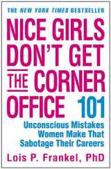 9780446693318-0446693316-Nice Girls Don't Get the Corner Office: 101 Unconscious Mistakes Women Make That Sabotage Their Careers (A NICE GIRLS Book)
