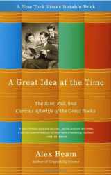 9781586487768-1586487760-A Great Idea at the Time: The Rise, Fall, and Curious Afterlife of the Great Books