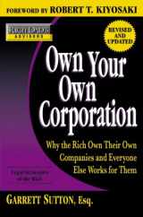 9780446539067-0446539066-Own Your Own Corporation: Why the Rich Own Their Own Companies and Everyone Else Works for Them (Rich Dad's Advisors)