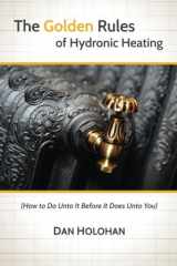 9780996477222-0996477225-The Golden Rules of Hydronic Heating: How to Do Unto It Before It Does Unto You
