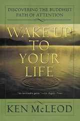9780062516817-0062516817-Wake Up To Your Life: Discovering the Buddhist Path of Attention