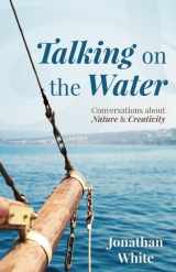 9781595347862-1595347860-Talking on the Water: Conversations about Nature and Creativity