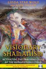 9781591431312-159143131X-Visionary Shamanism: Activating the Imaginal Cells of the Human Energy Field
