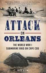 9781540210227-1540210227-Attack on Orleans: The World War I Submarine Raid on Cape Cod