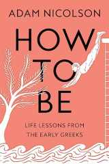 9780374610104-037461010X-How to Be: Life Lessons from the Early Greeks