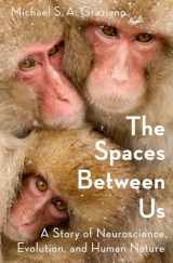9780190461010-0190461012-The Spaces Between Us: A Story of Neuroscience, Evolution, and Human Nature