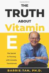 9781733887427-1733887423-The Truth about Vitamin E: The Secret to Thriving with Annatto Tocotrienols