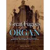 9780486457215-0486457214-Great Fugues for Organ: Works by Bach, Buxtehude, Brahms, Schubert and Others (Dover Music for Organ)