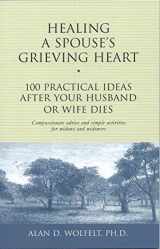 9781879651371-1879651378-Healing a Spouse's Grieving Heart: 100 Practical Ideas After Your Husband or Wife Dies (Healing Your Grieving Heart series)