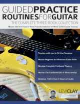 9781789334272-1789334276-Guided Practice Routines for Guitar – The Complete Three-Book Collection: Master 380 Exercises in Three Transformational 10-Week Guided Guitar Courses
