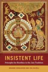 9780520380561-0520380568-Insistent Life: Principles for Bioethics in the Jain Tradition