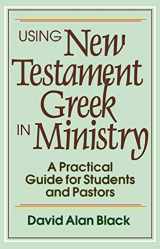 9780801010439-0801010438-Using New Testament Greek in Ministry: A Practical Guide for Students and Pastors