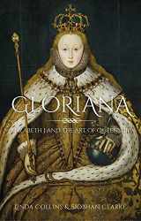 9780750997546-0750997540-Gloriana: Elizabeth I and the Art of Queenship