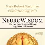 9781538407103-1538407108-Neurowisdom: The New Brain Science of Money, Happiness, and Success