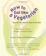 9781590561379-1590561376-How to Eat Like a Vegetarian Even If You Never Want to Be One: More Than 250 Shortcuts, Strategies, and Simple Solutions