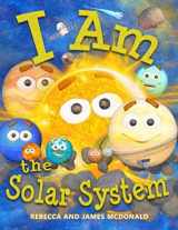 9781950553235-195055323X-I Am the Solar System: A book about space for kids, from the sun, through the planets, to the heliosphere and into interstellar space, helping ... (I Am Learning: Educational Series for Kids)