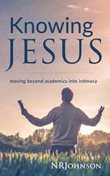 9780692379073-069237907X-Knowing Jesus: Moving Beyond Academics Into Intimacy