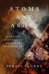 9781324021049-1324021047-Atoms and Ashes: A Global History of Nuclear Disasters