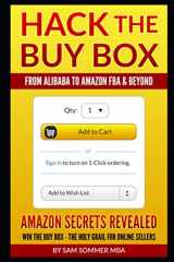 9781520460635-1520460635-Hack The Buy Box - From Alibaba To Amazon FBA & Beyond: Amazon Secrets Revealed Win The Buy Box - The Holy Grail For Online Sellers