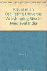 9780691073866-0691073864-Ritual in an Oscillating Universe: Worshipping Siva in Medieval India (Princeton Legacy Library, 1225)