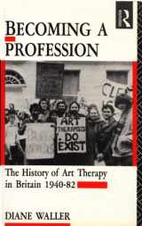 9780415058209-0415058201-Becoming a Profession: The History of Art Therapy in Britain, 1940-82