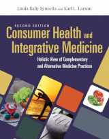 9781284144123-1284144127-Consumer Health & Integrative Medicine: A Holistic View of Complementary and Alternative Medicine Practices: A Holistic View of Complementary and Alternative Medicine Practice