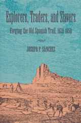 9780874805260-0874805260-Explorers, Traders, and Slavers: Forging the Old Spanish Trail, 1678-1850