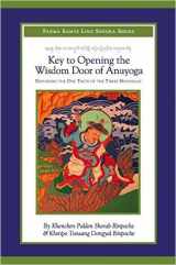 9780983407447-0983407444-Key to Opening the Wisdom Door of Anuyoga: Exploring the One Taste of the Three Mandalas