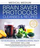 9781401971335-1401971334-Medical Medium Brain Saver Protocols, Cleanses & Recipes: For Neurological, Autoimmune & Mental Health