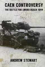 9781909982123-1909982121-Caen Controversy: The Battle for Sword Beach 1944