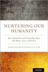 9780190935726-0190935723-Nurturing Our Humanity: How Domination and Partnership Shape Our Brains, Lives, and Future