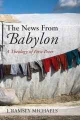 9781532641596-1532641591-The News From Babylon: A Theology of First Peter
