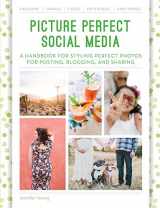 9781592539352-1592539351-Picture Perfect Social Media: A Handbook for Styling Perfect Photos for Posting, Blogging, and Sharing