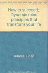 9780800839857-0800839854-How to succeed;: Dynamic mind principles that transform your life