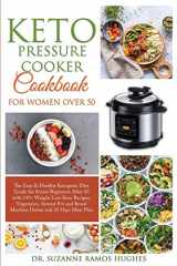 9781801868006-180186800X-Keto Pressure Cooker Cookbook for Women Over 50: The Quick & Easy Ketogenic Diet Guide for Senior Beginners After 50 with 145+ Weight Loss Keto ... Bread Machine Dishes and 30 Days Meal Plan