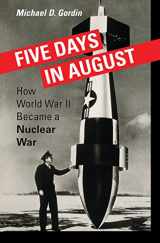 9780691128184-0691128189-Five Days in August: How World War II Became a Nuclear War