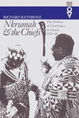 9780821413067-0821413066-Nkrumah & the Chiefs: Politics of Chieftaincy in Ghana, 1951-1960 (Western African Studies)