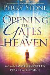 9781616386535-1616386533-Opening the Gates of Heaven: Walk in the Favor of Answered Prayer and Blessing
