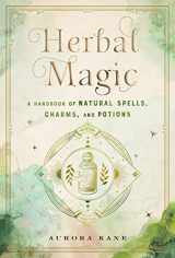 9781577152323-1577152328-Herbal Magic: A Handbook of Natural Spells, Charms, and Potions (Volume 7) (Mystical Handbook, 7)