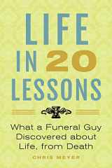 9781733344319-1733344314-Life In 20 Lessons: What A Funeral Guy Discovered About Life, From Death