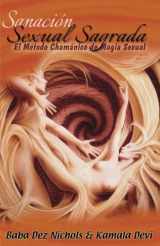 9780989648592-0989648591-Sanacion Sexual Sagrada: El Metodo Chamanico de Magia Sexual (Spanish Edition)