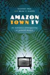9780292745179-0292745176-Amazon Town TV: An Audience Ethnography in Gurupá, Brazil (Joe R. and Teresa Lozano Long Series in Latin American and Latino Art and Culture)