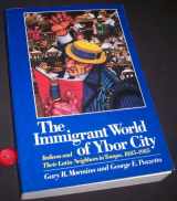 9780252061233-0252061233-The Immigrant World of Ybor City: Italians and Their Latin Neighbors in Tampa, 1885-1985 (Statue of Liberty Ellis Island Centennial Series)