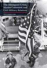 9781075296253-1075296250-The Mayaguez Crisis, Mission Command, and Civil-Military Relations