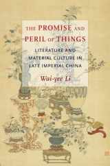 9780231201032-0231201036-The Promise and Peril of Things: Literature and Material Culture in Late Imperial China